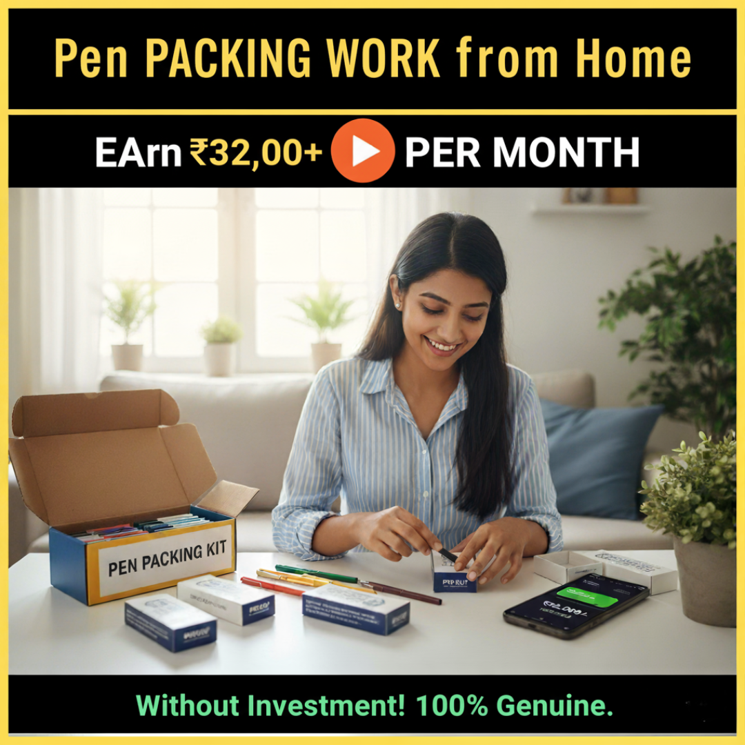 Pen Packing Work from Home : Earn ₹32,000+ Per Month Without Investment